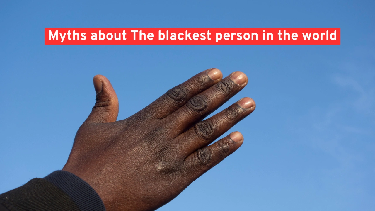 Myths about The blackest person in the world
