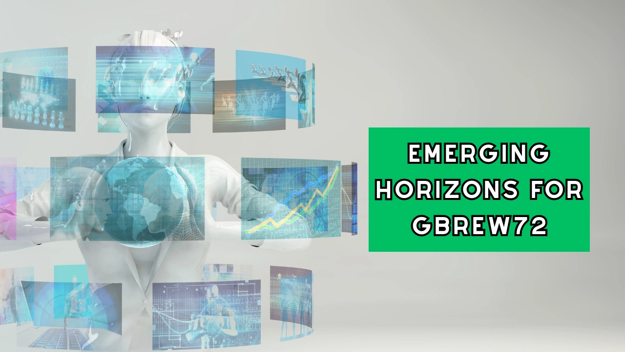 Emerging Horizons for Gbrew72