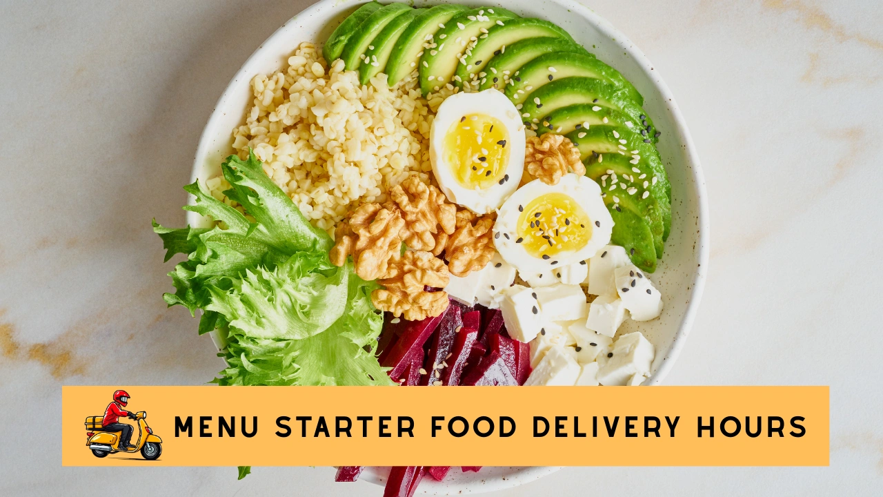 Menu starter food Delivery Hours