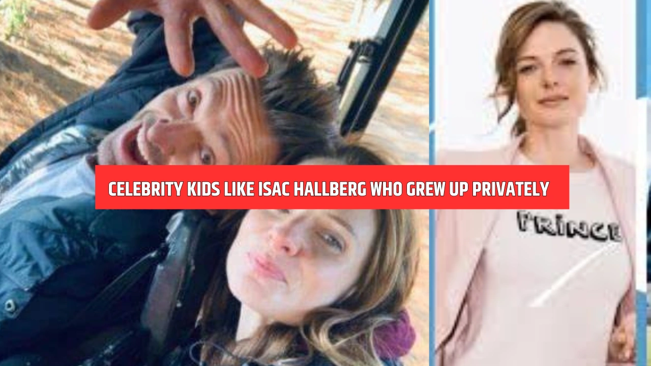 Celebrity Kids Like Isac Hallberg Who Grew Up Privately