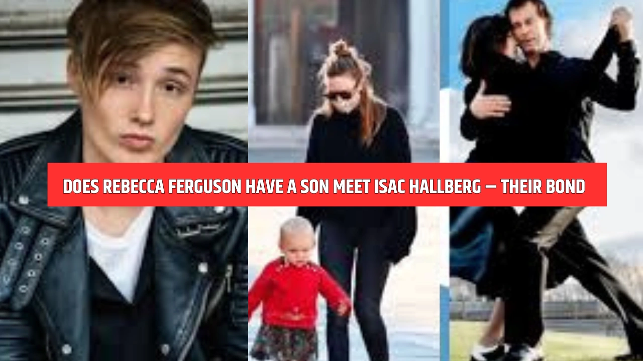 Does Rebecca Ferguson Have a Son Meet Isac Hallberg Their Bond