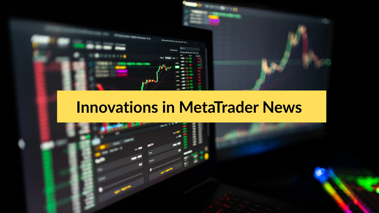 Innovations in MetaTrader News