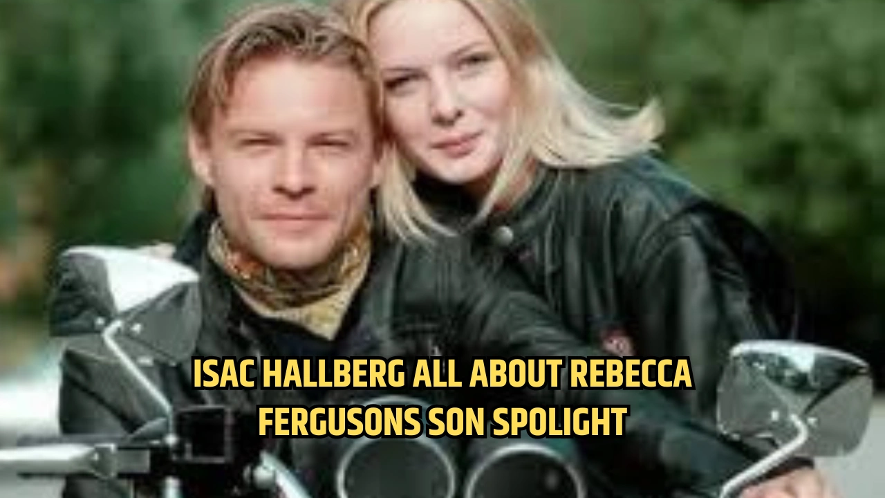 Isac Hallberg All About Rebecca Fergusons Son Spolight