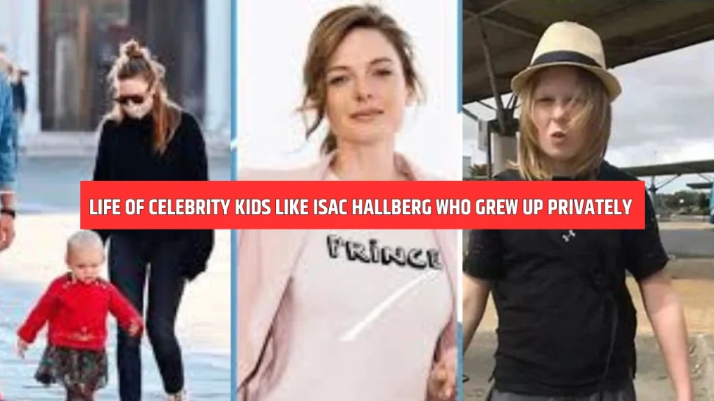 Life of Celebrity Kids Like Isac Hallberg Who Grew Up Privately