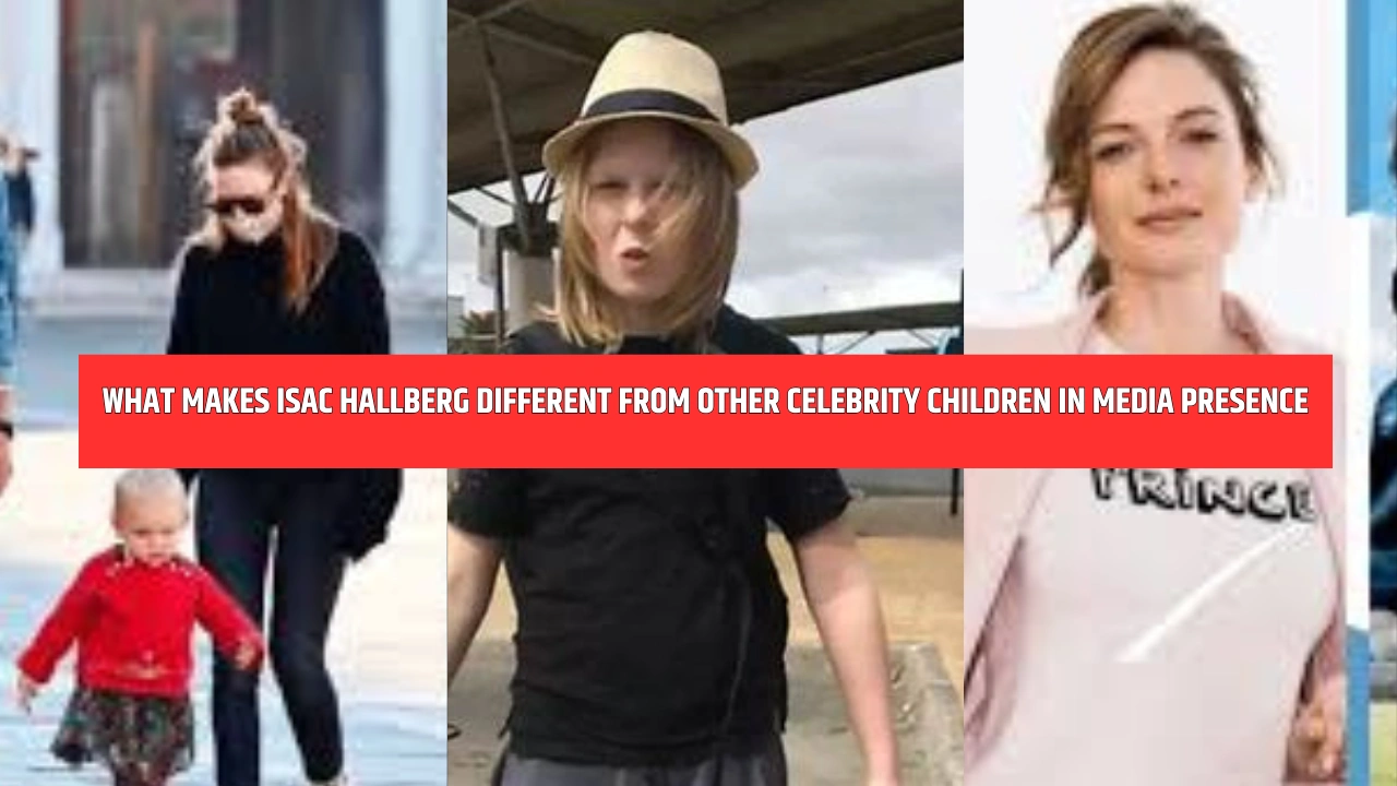 What Makes Isac Hallberg Different from Other Celebrity Children in Media Presence