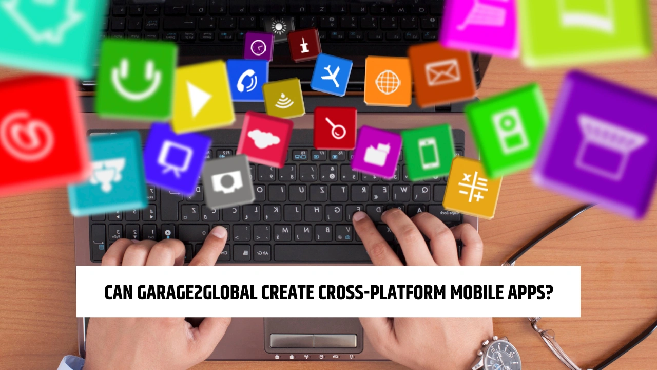 can Garage2Global create cross-platform mobile apps
