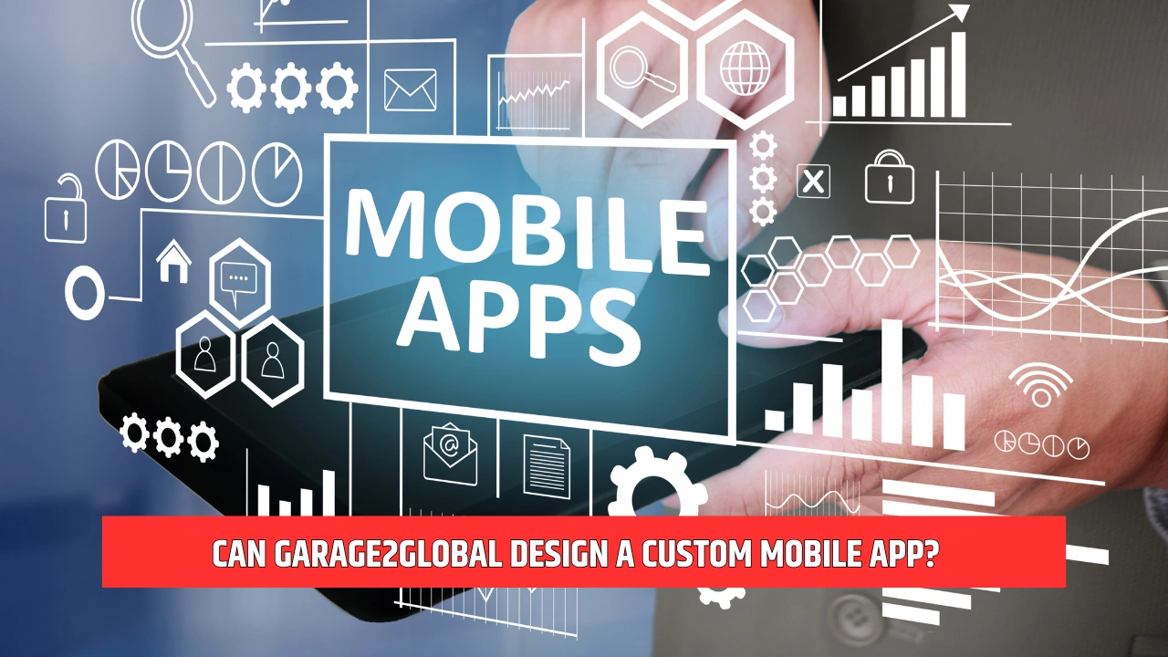 can garage2global design a custom mobile app