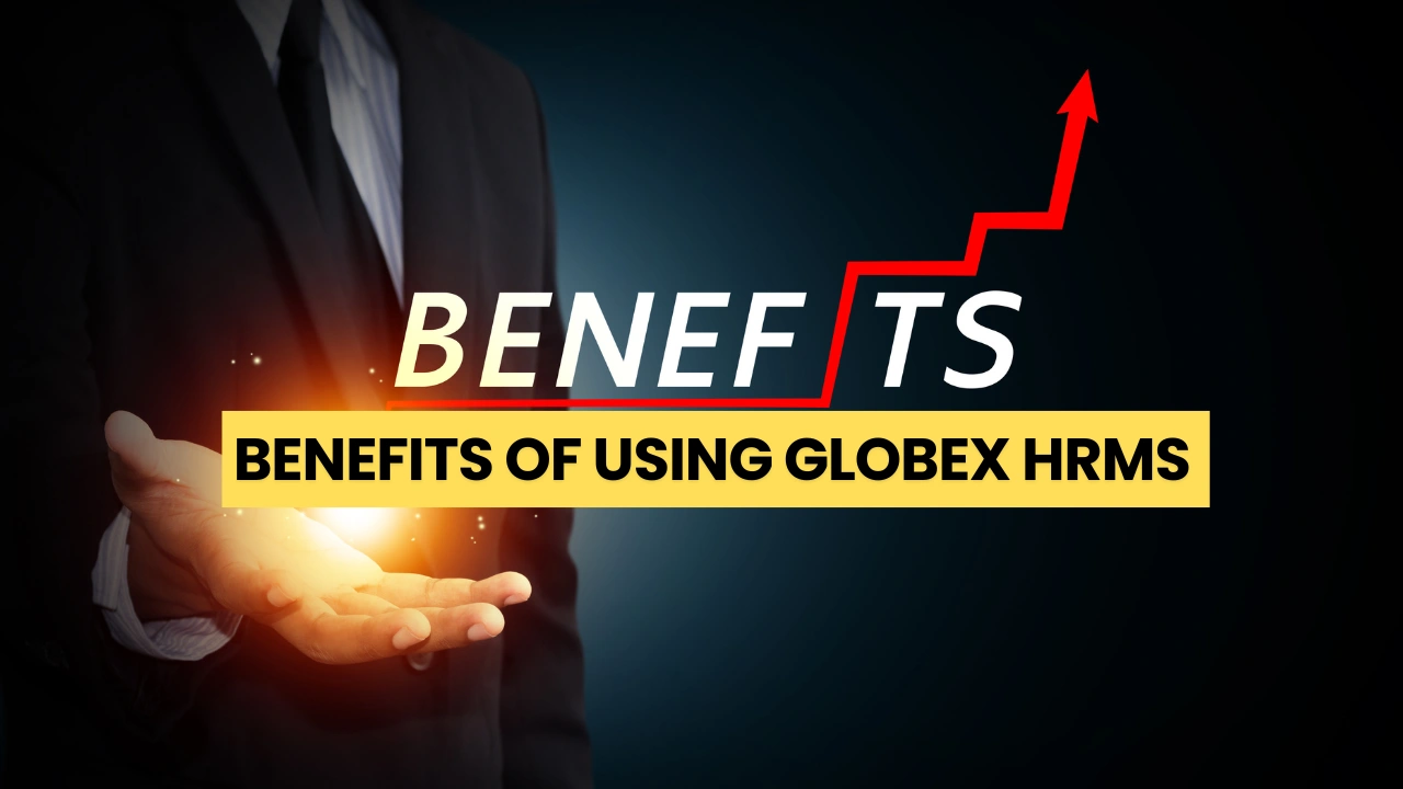 Benefits of Using Globex HRMS