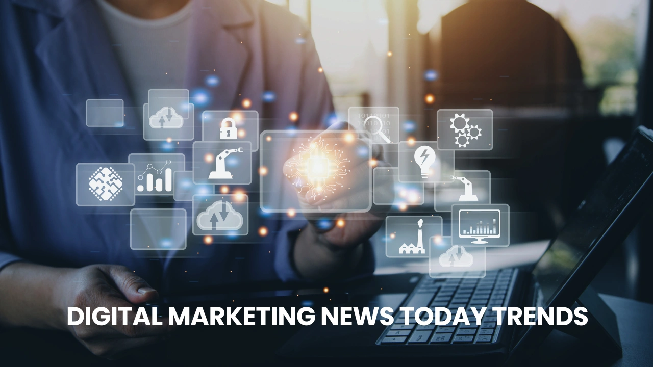 Digital Marketing News Today Trends