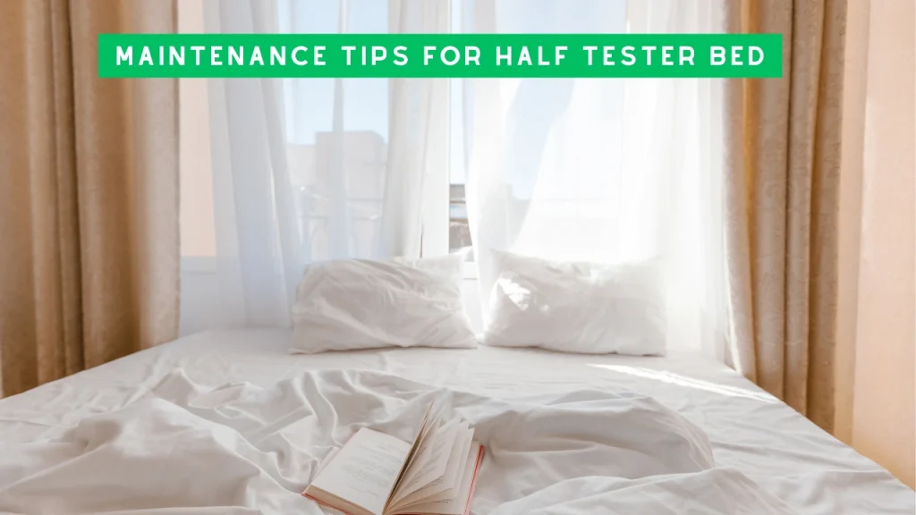 Maintenance Tips for Half Tester Bed