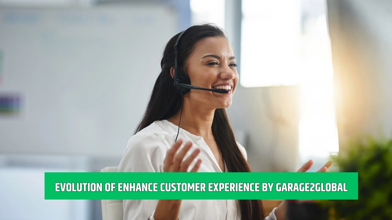 Evolution of Enhance Customer experience by Garage2Global