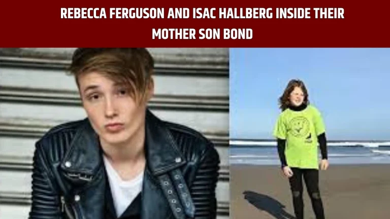 Rebecca Ferguson and Isac Hallberg Inside Their Mother Son Bond