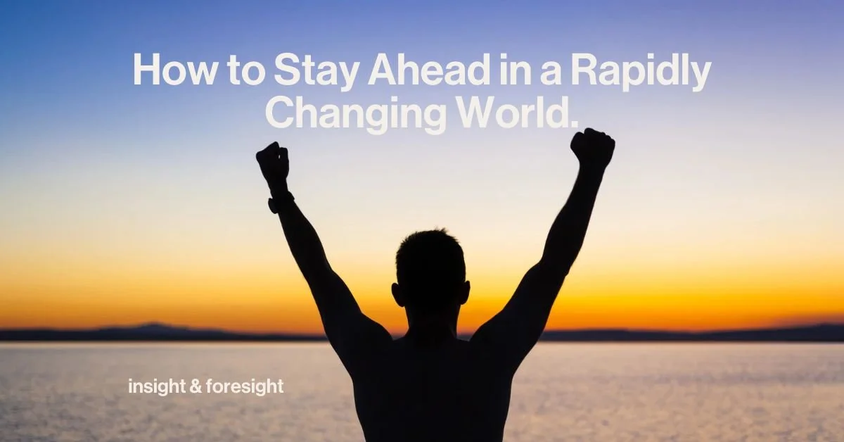 How to Stay Ahead in World That Never Stops Changing